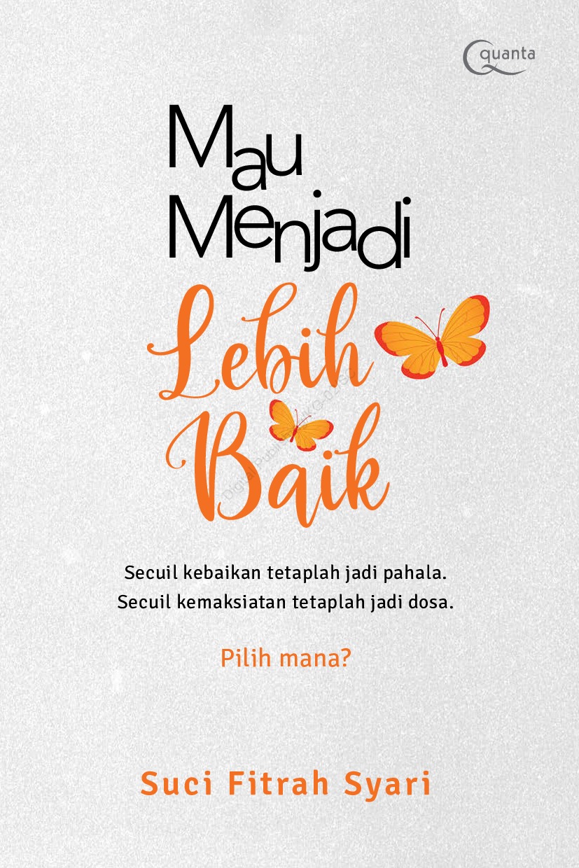 Cover Mau Menjadi Lebih Baik :  Secuil Kebaikan Tetapkan Jaid Pahala Secuil Kemaksiatan Tetaplah Jadi Dosa / Suci Fitrah Syari