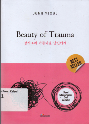 Cover Beauty of Trauma / Jung Yeoul ; alih bahasa, Dwita Rizki Nientyas, penyunting, Rani Andriani Koswara