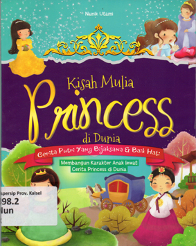 Cover Kisah Mulia Princess di Dunia :  Cerita Putri yang Bijaksana dan Baik Hati / Nunik Utami ; editor, Dewanti Nurcahyani