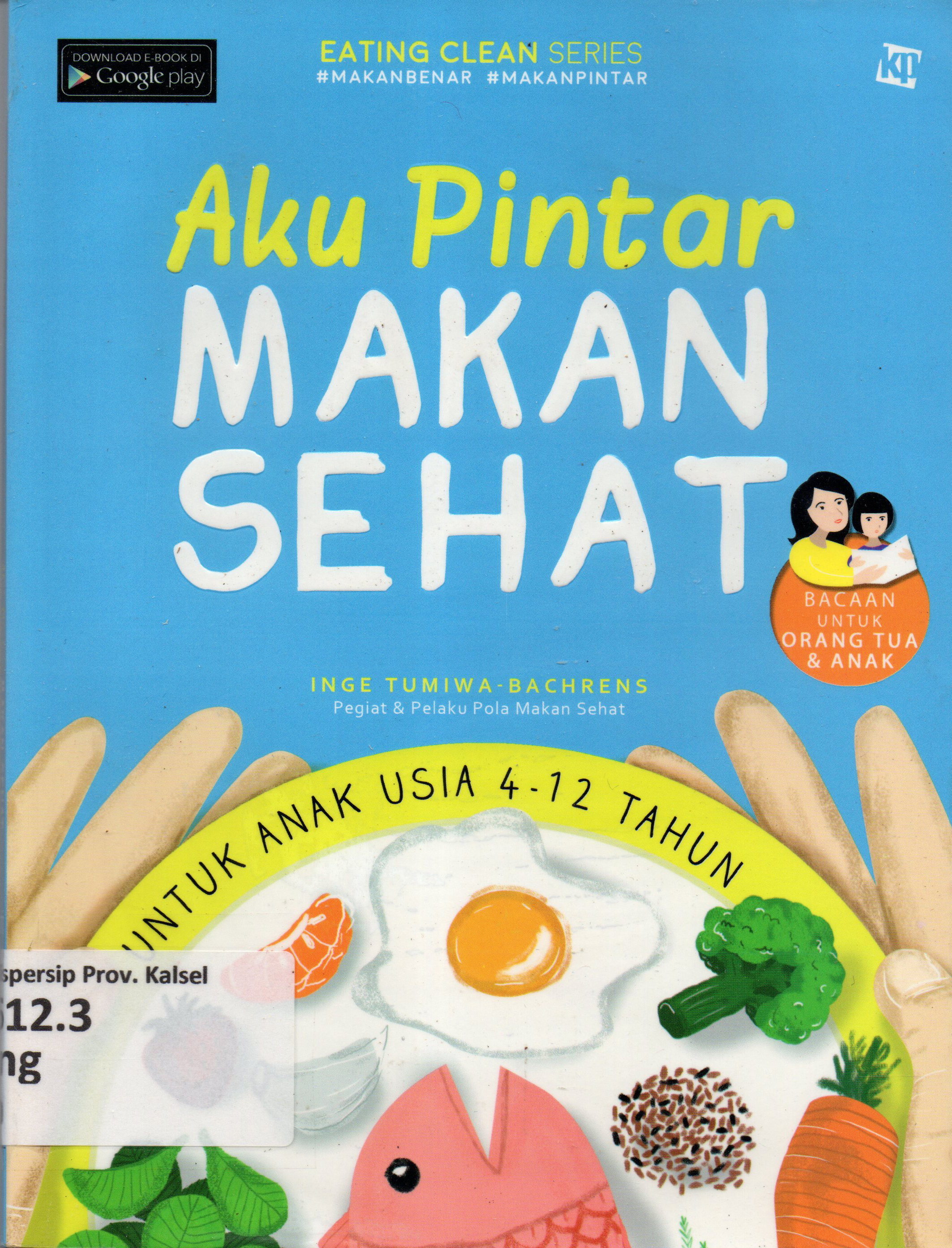 Cover Aku Pintar Makan Sehat / Inge Tumiwa-Bachrens ; penyunting, Kawanita