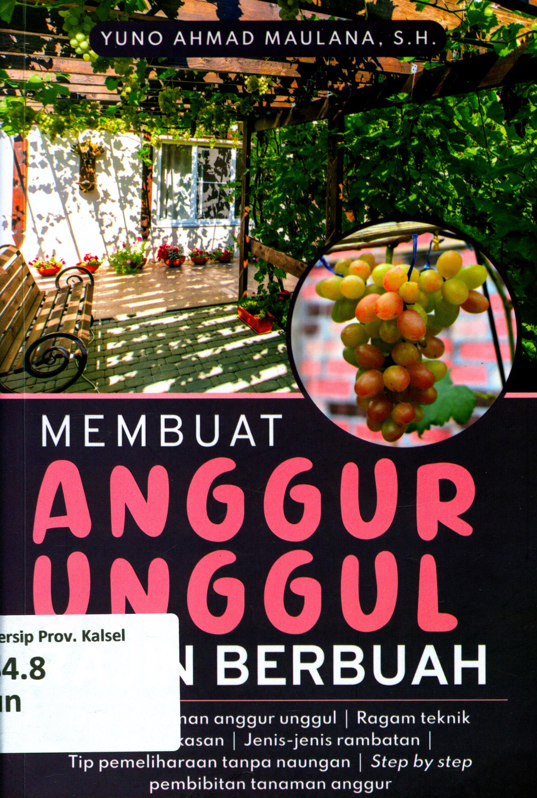 Cover Membuat Anggur Unggul Rajin Berbuah / Yuno Ahmad Maulana, S.H. ; penyunting, Tinton, D.P.