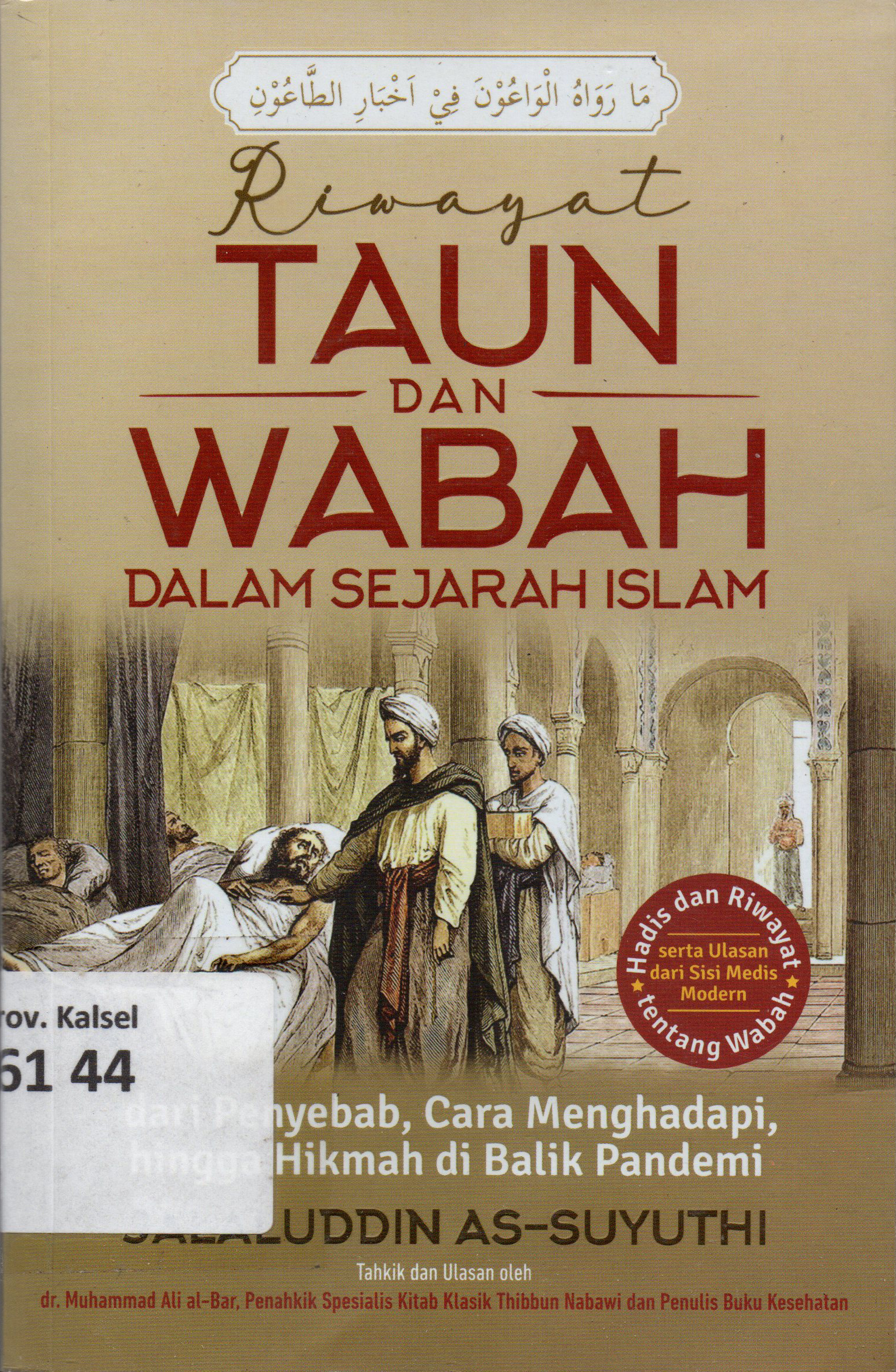 Cover Riwayat Taun dan Wabah dalam Sejarah Islam :  dari Penyebab, Cara Menghadapi, hingga Hikmah di Balik Pandemi / Jalaluddin As-Suyuthi ; penerjemah, Rony Nugroho, editor, Fajar Kurnianto
