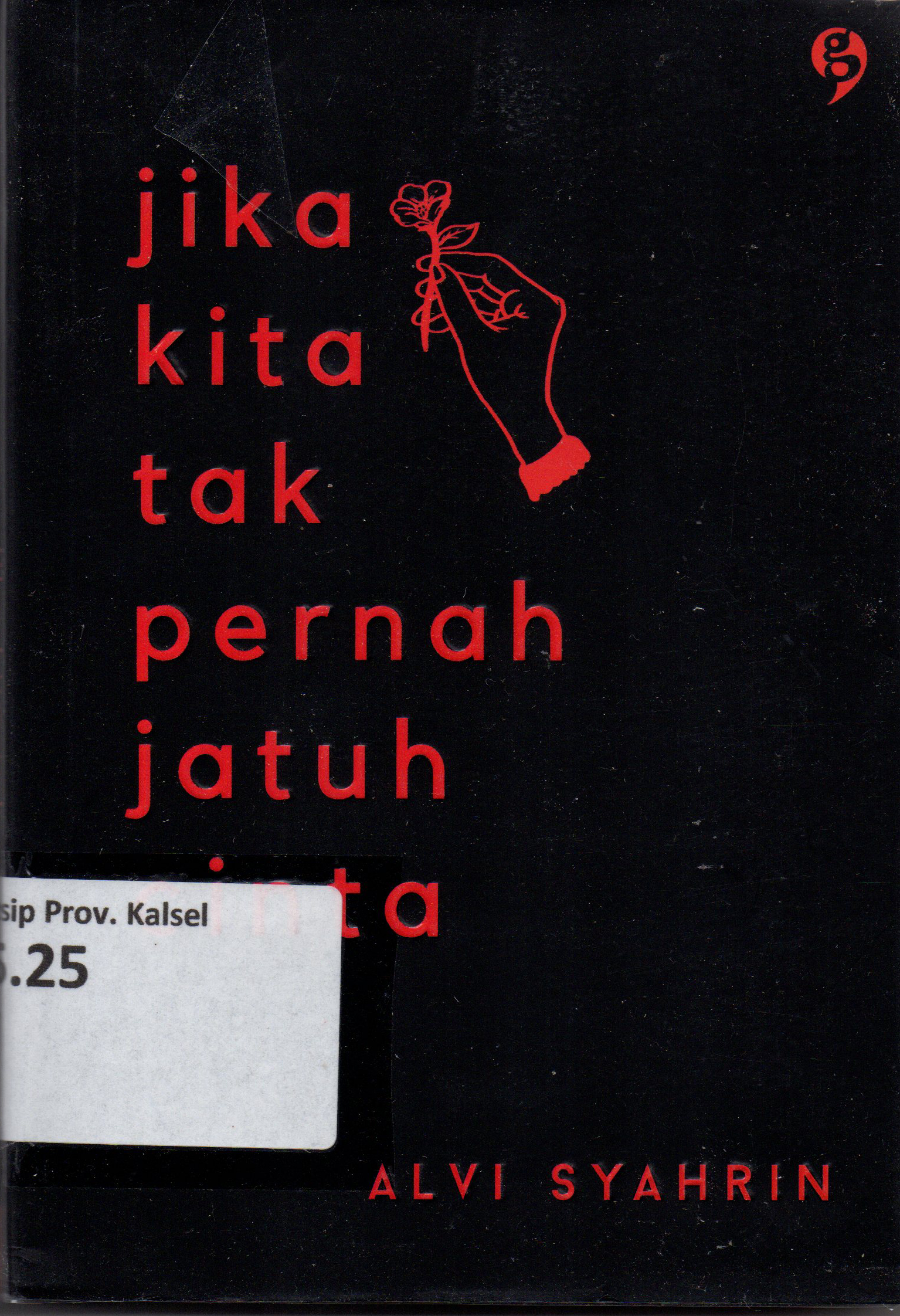 Cover Jika Kita Tak Pernah Jatuh Cinta / Alvi Syahrin ; editor, Tesara Rafiantika