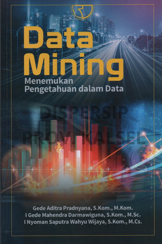 Cover Data mining :  menemukan pengetahuan dalam data / Gede Aditra Pradnyana, I Gede Mahendra Darmawiguna, I Nyoman Saputra Wahyu Wijaya ; editor, Monalisa
