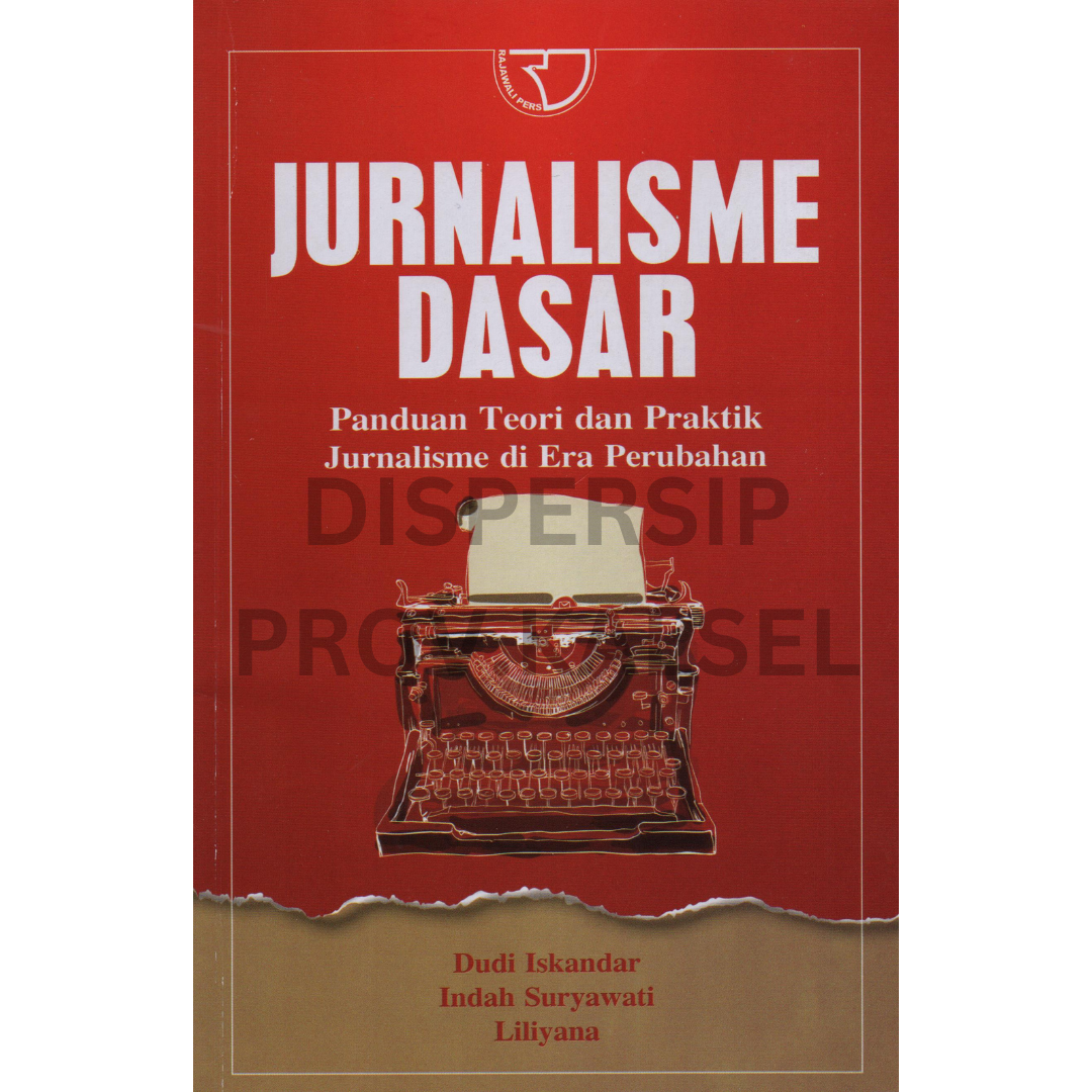 Cover Jurnalisme dasar :  Panduan teori dan praktik jurnalisme di era perubahan / Dudi iskandar, indah suryawati, liliyana ; editor, yayat sri hayati