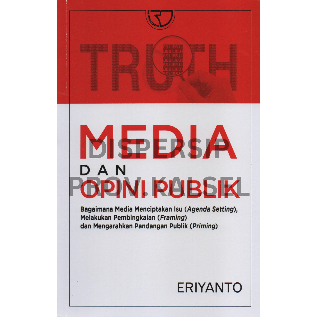 Cover Media dan opini publik :  Bagaimana media menciptakan isu (agenda setting), melakukan pembangkaian (framing) dan mengarahkan pandangan publik (priming) / Eriyanto