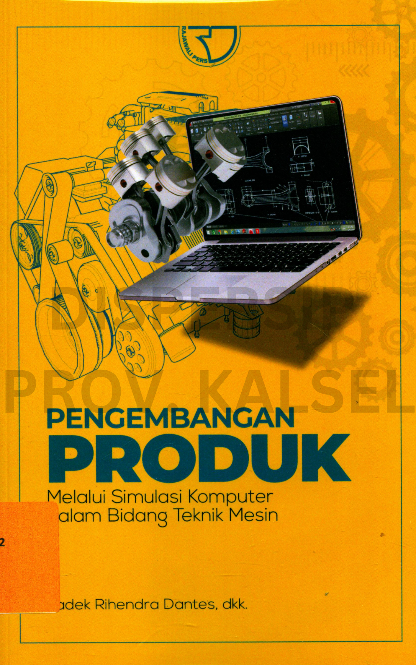 Cover Pengembangan Produk :  Melalui Simulasi Komputer dalam Bidang Teknik Mesin / Editor, Edy Agus Juny Artha, Kadek Sutrisna, Arif Tri Hastanto