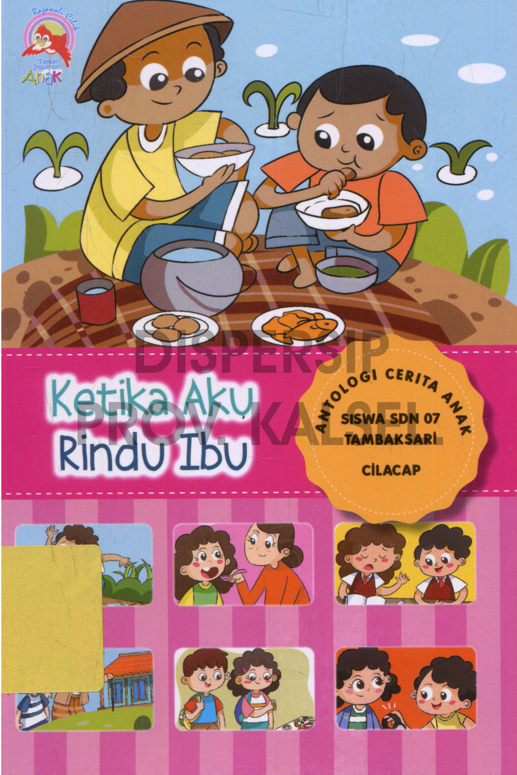 Cover Ketika Aku Rindu Ibu :  Antologi Cerita Anak Siswa SDN 07 Tambaksari Cilacap / Penyunting, Nanang Martono#dkk.