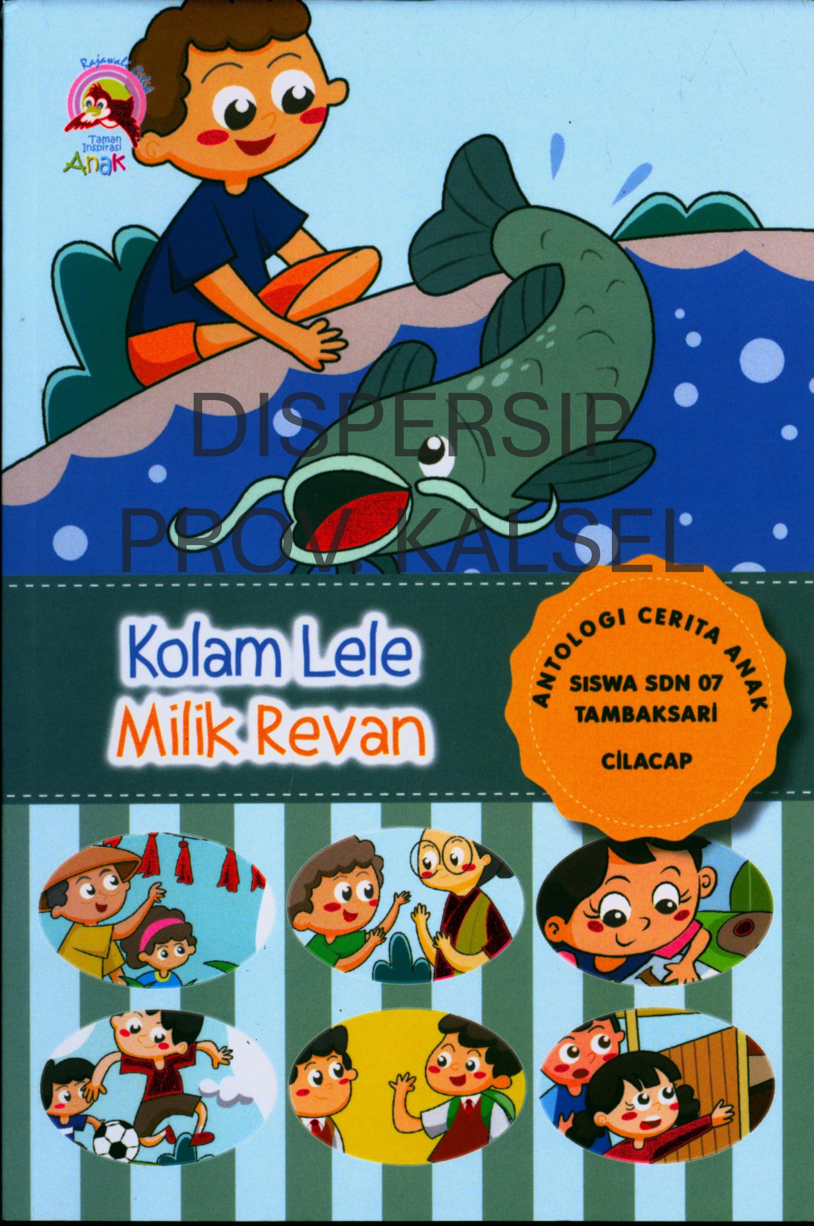 Cover Kolam Lele Milik Revan :  Antologi Cerita Anak Siswa SDN 07 Tambaksari Cilacap / Penyunting, Nanang Martono, dkk.