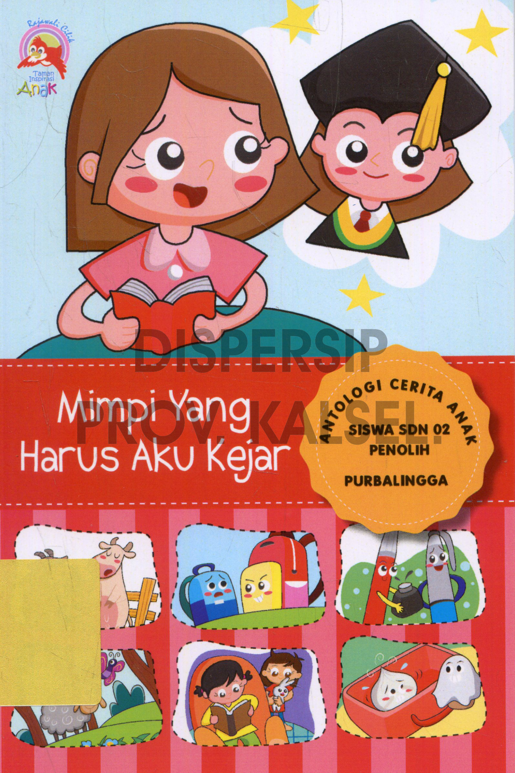 Cover Mimpi yang Harus Aku Kejar :  Antologi Cerita Anak Siswa SDN 02 Penolih Purbalingga / Penyunting, Nanang Martono#dkk.