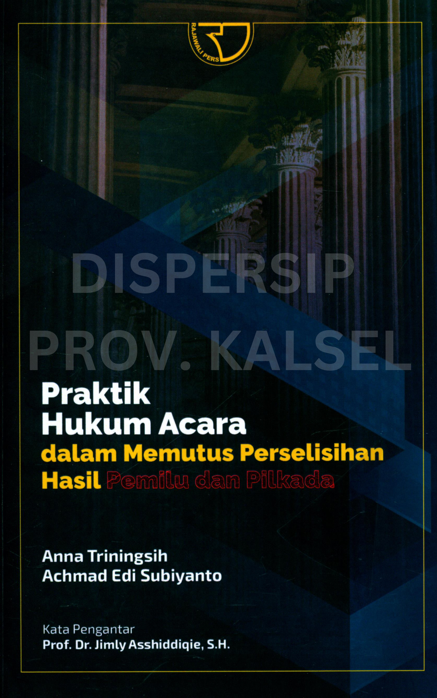 Cover Praktik Hukum Acara dalam Memutus Perselisihan Hasil Pemilu dan Pilkada / Editor, Yayat Sri Hayati