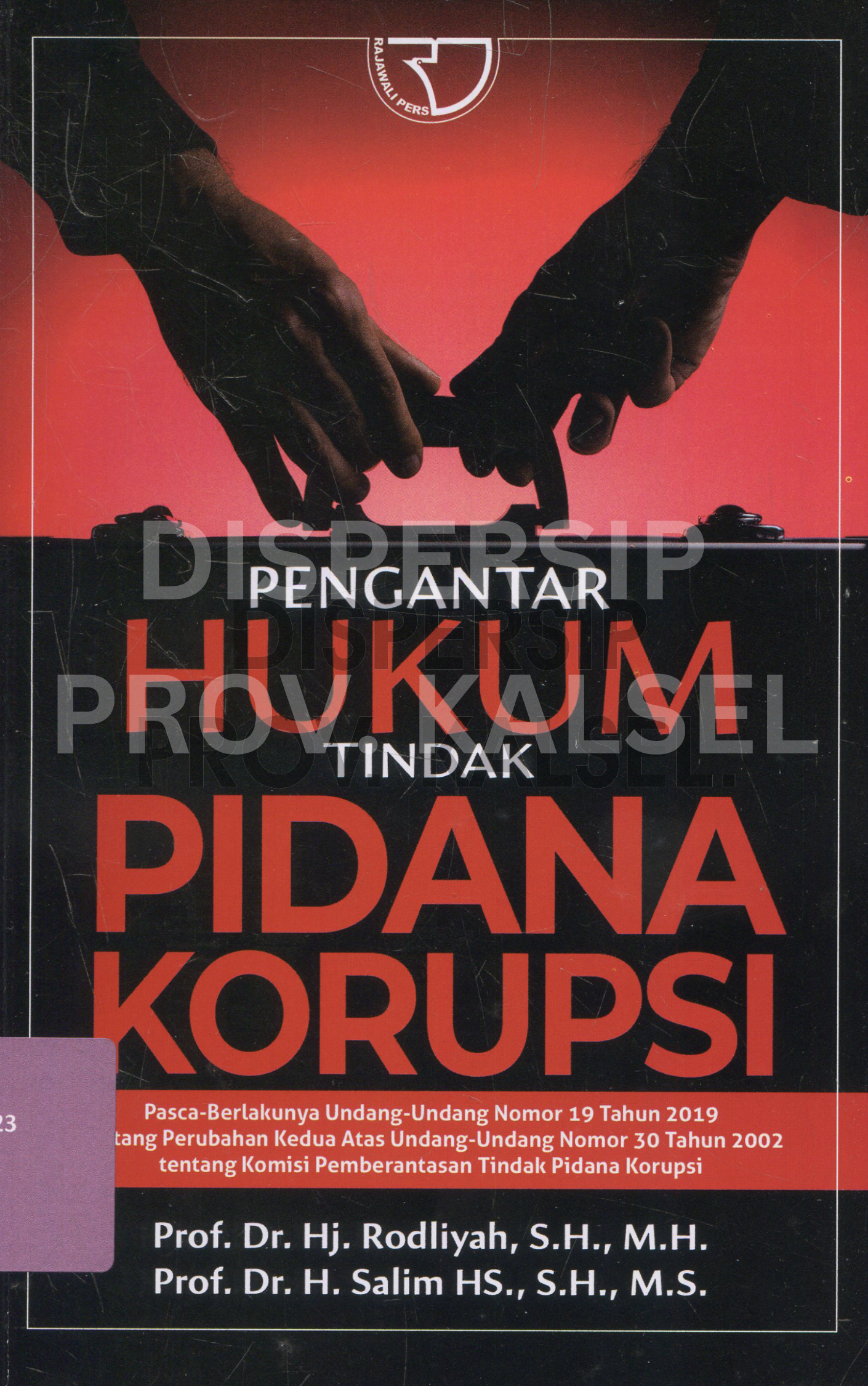 Cover Pengantar Hukum Tindak Pidana Korupsi :  pasca berlakunya Undang Undang Nomor 19 Tahun 2019 tentang Perubahan Kedua atas Undang Undang Nomor 30 Tahun 2002 tentang Komisi Pemberantasan Tindak Pidana Korupsi / Prof. Dr. Hj. Rodliyah, S.H., M.H., Prof. Dr. H. Salim HS., S.H., M.S., Editor, Yayat Sri Hayati