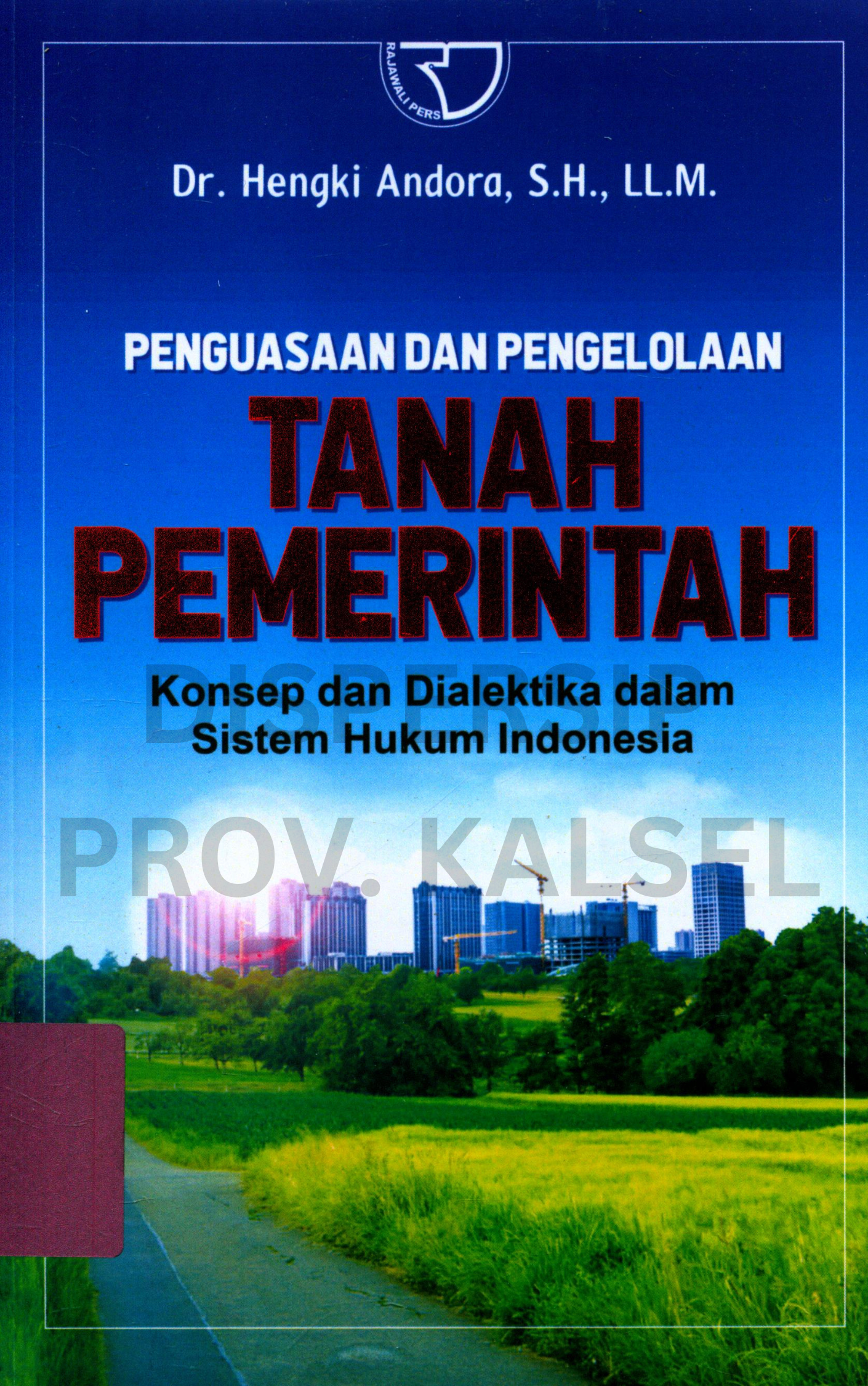 Cover Penguasaan dan Pengelolaan Tanah Pemerintah :  konsep dan dialektika dalam sistem hukum Indonesia / Editor, Nuraini
