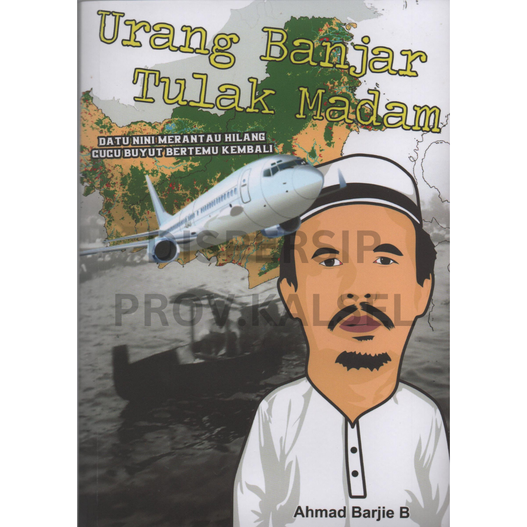 Cover Urang banjar tulak madam :  datu nini merantau hilang, cucu buyut bertemu kembali / Ahmad Barjie B ; editor, Aliansyah jumbawuya