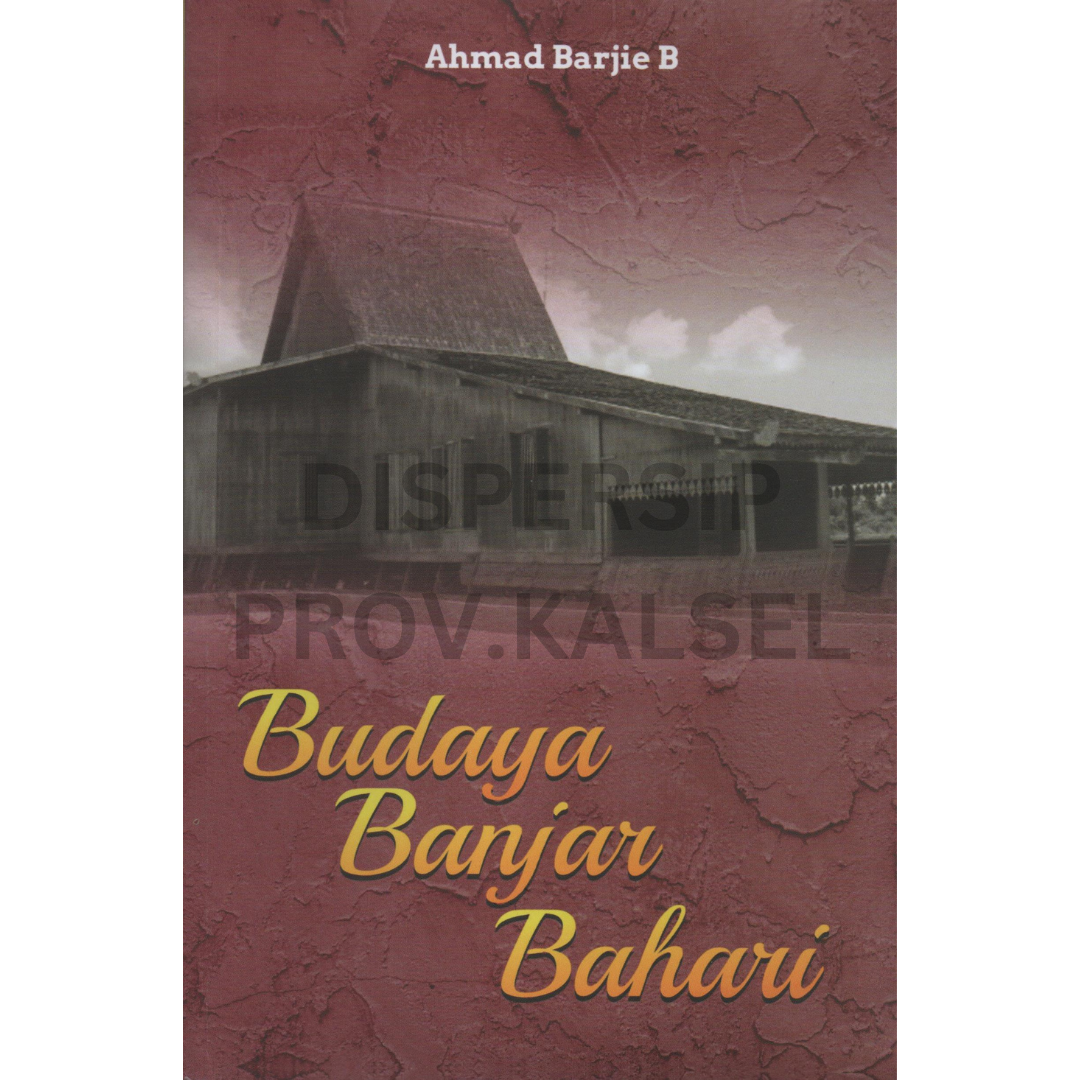 Cover Budaya banjar bahari / Ahmad Barjie B ; editor, Aliansyah Jumbawuya