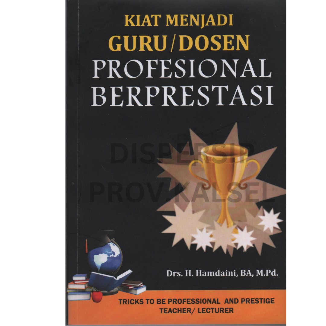 Cover Kiat menjadi guru / dosen profesional berprestasi / Hamdaini ; editor, Aliansyah Jumbawuya