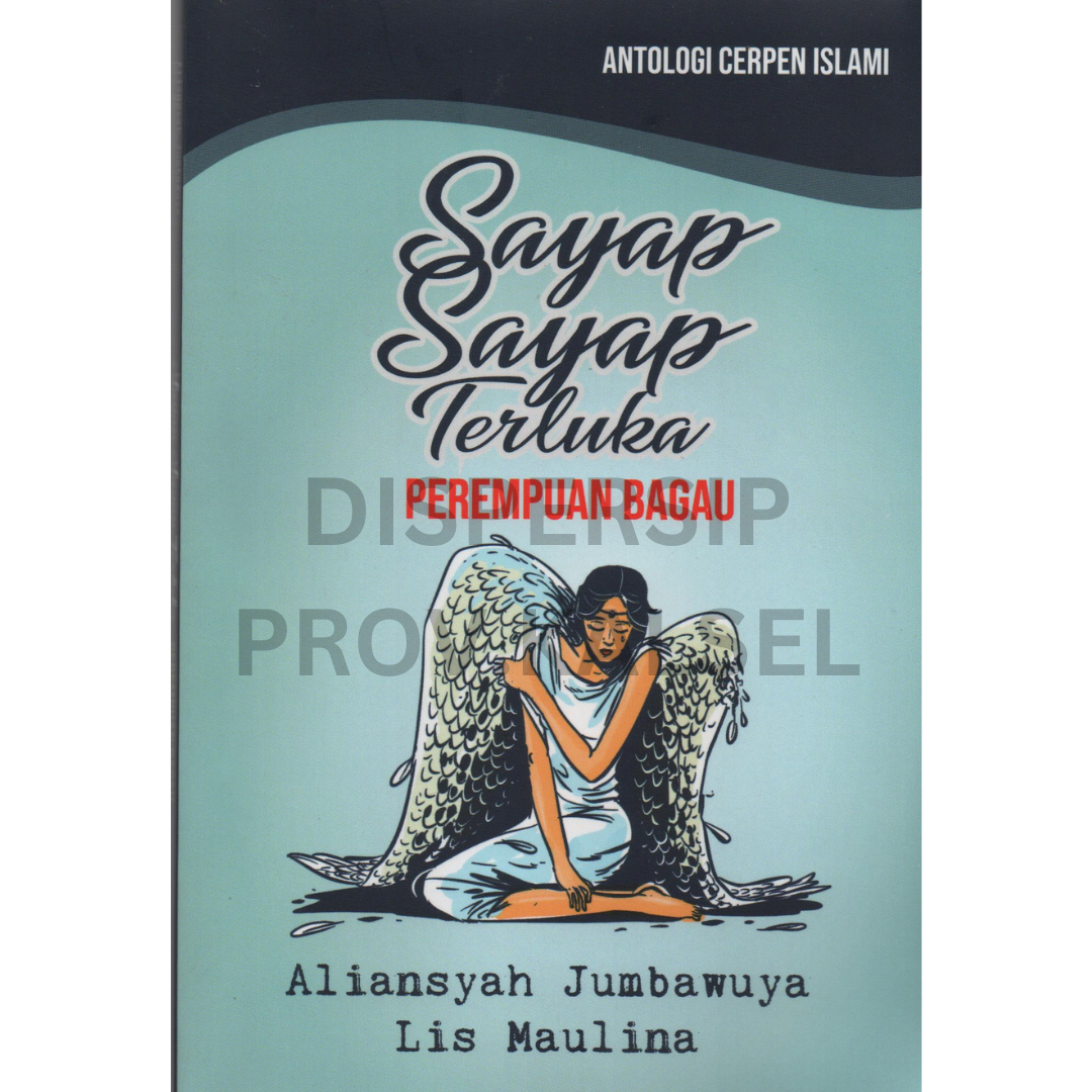 Cover Antologi cerpen islami :  Sayap-sayap terluka perempuan bagau / Aliansyah Jumbawuya, Lis maulina