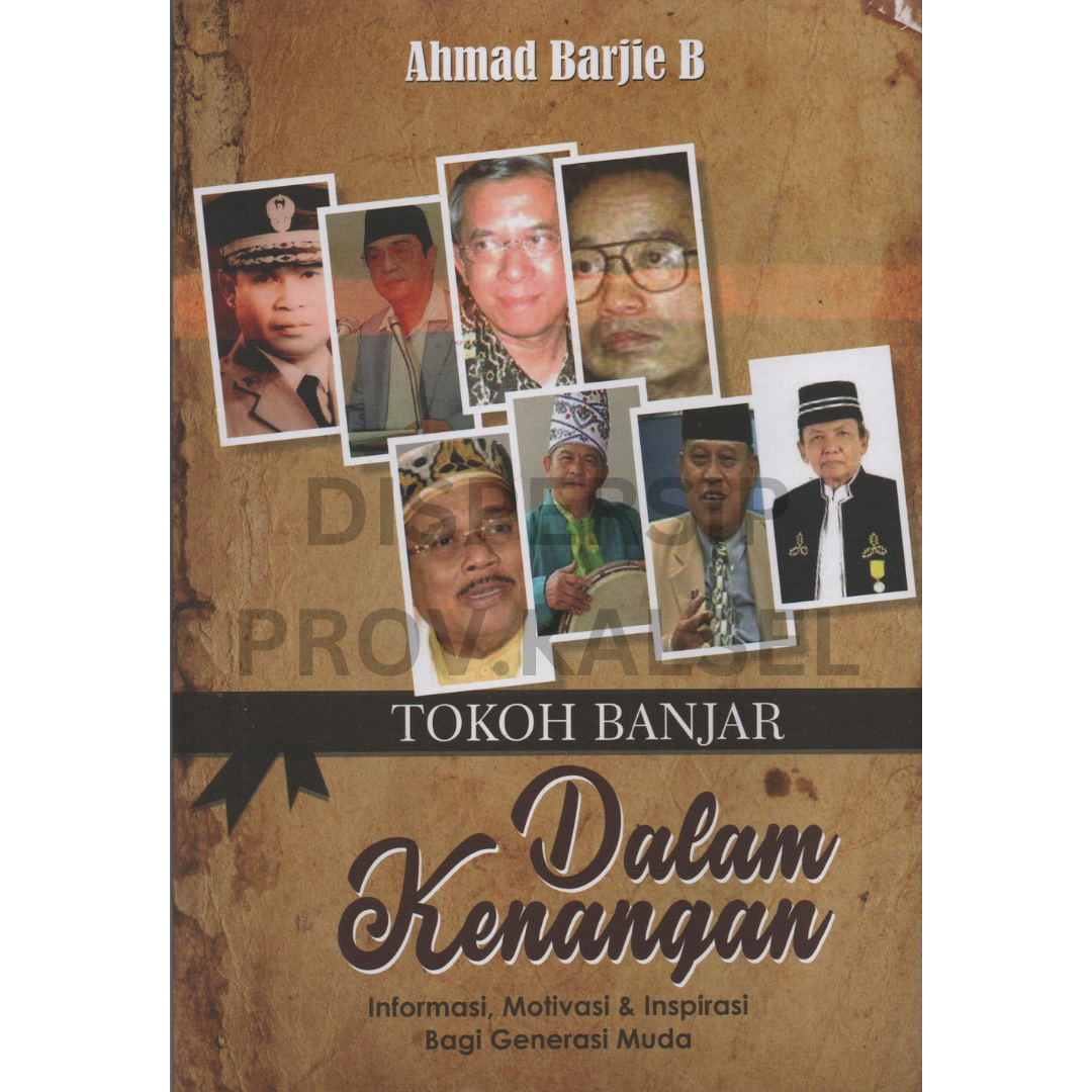 Cover Tokoh banjar dalam kenangan :  Informasi, motivasi & insprirasi bagi generasi muda / Ahmad Barjie B ; editor, Aliansyah jumbawuya
