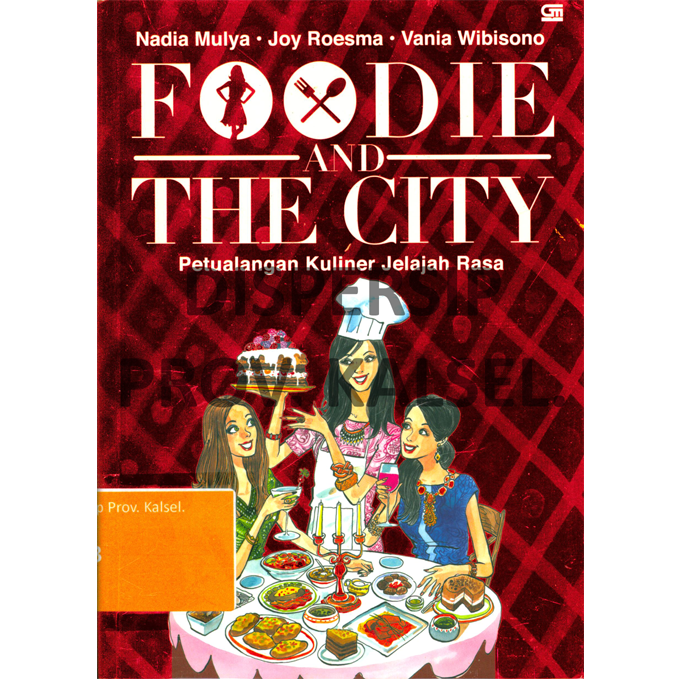 Cover Foodie and the City = Petualangan Kuliner Jelajah Rasa / Nadia Mulya, Joy Roesma, Vania Wibisono, Ilustrator : eMTe