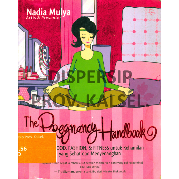 Cover The Pregnancy Handbook :  Panduan Food, Fashion, & Fitness untuk Kehamilan yang Sehat & Menyenangkan / Nadia Mulya, Editor : Dyota Lakhsmi Tenerezza, Novikasari Eka, S.