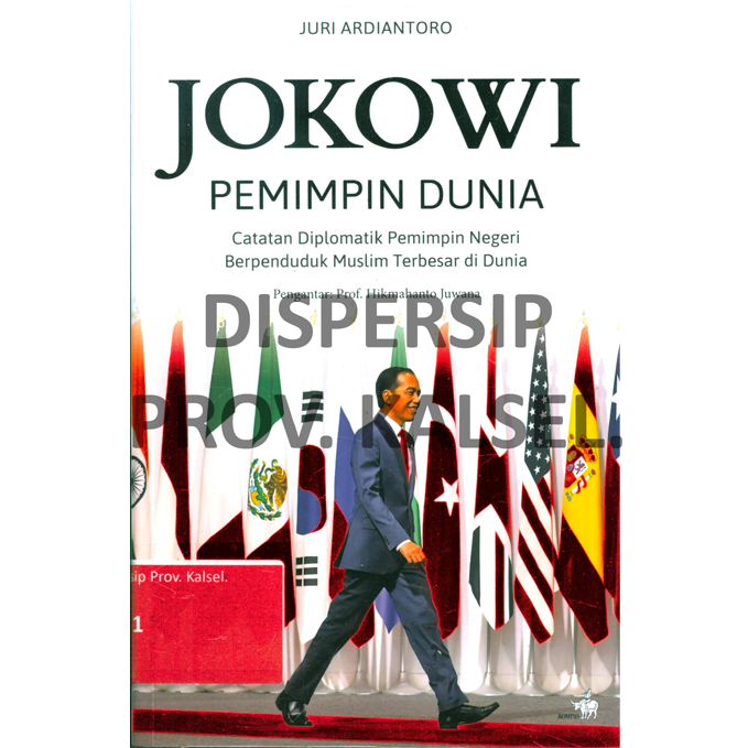 Cover Jokowi Pemimpin Dunia :  Catatan Diplomatik Pemimpin Negeri Berpenduduk Muslim Terbesar di Dunia / Editor : RBE Agung Nugroho