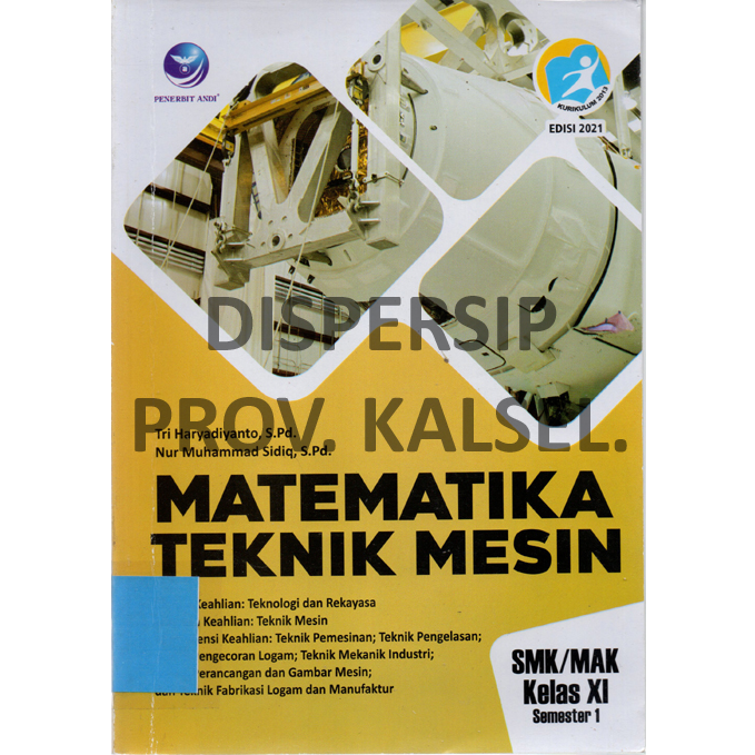 Cover Matematika Teknik Mesin SMK/MAK Kelas XI Semester 1 :  Bidang Keahlian Teknologi dan Rekayasa. Program Keahlian Teknik Mesin. Kompetensi Keahlian : Teknik Permesinan; Teknik Pengelasan; Teknik Pengecoran Logam; Teknik Mekanik Industri; Teknik Perencanaan dan Gambar Mesin; dan Teknik Fabrikasi Logam dan Manufaktur
