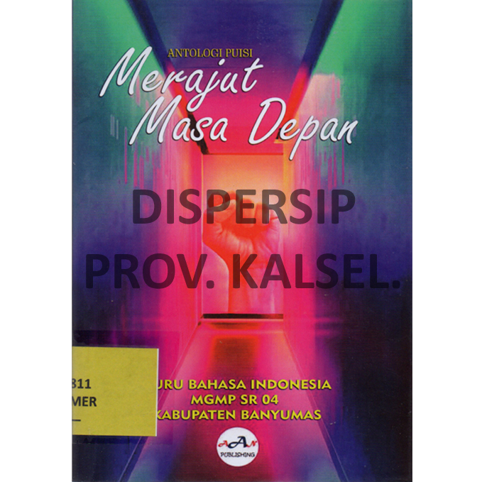 Cover Merajut Masa Depan :  Antologi Puisi / Guru Bahasa Indonesia MGMP SR 04 Banyumas