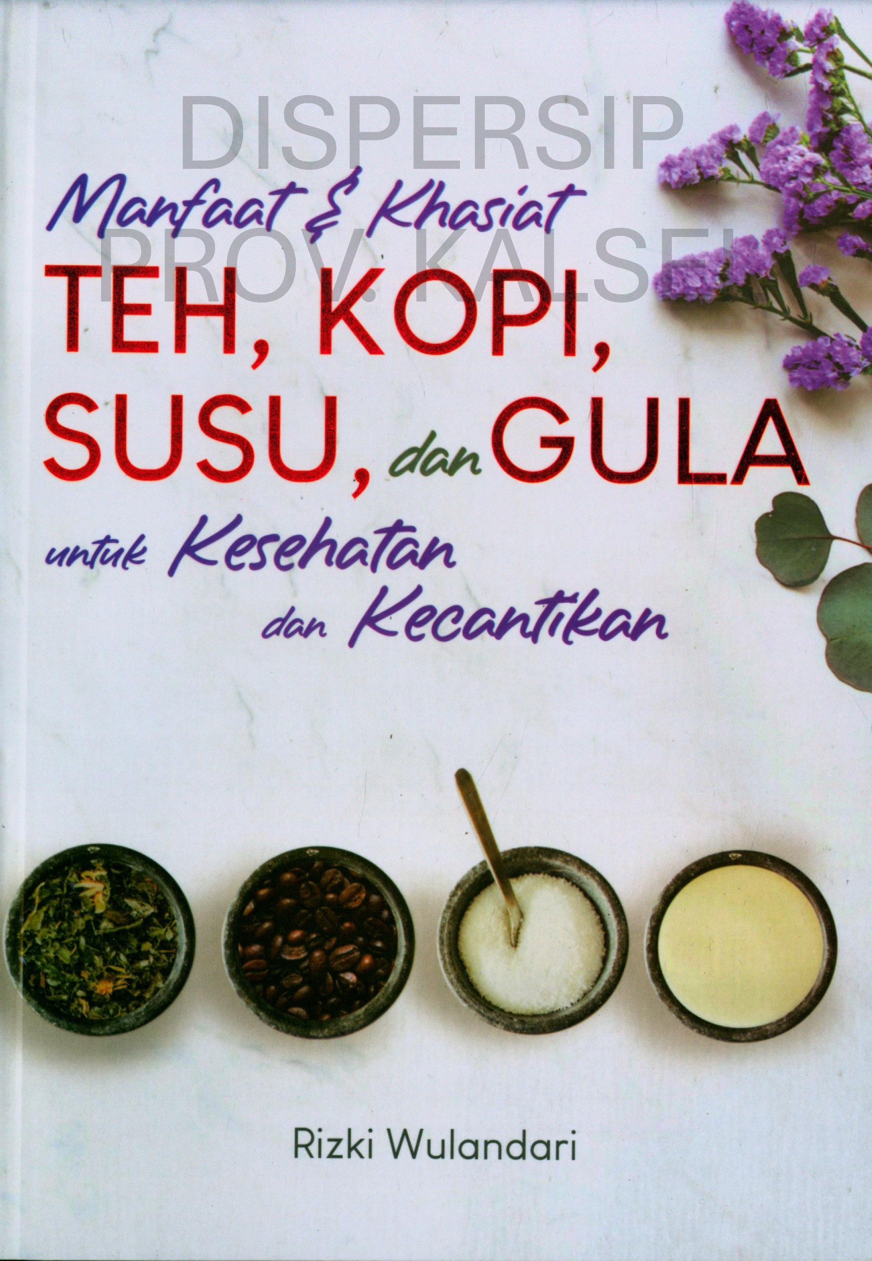 Cover Manfaat dan Khasiat Teh, Kopi, Susu, dan Gula :  untuk Kesehatan dan Kecantikan