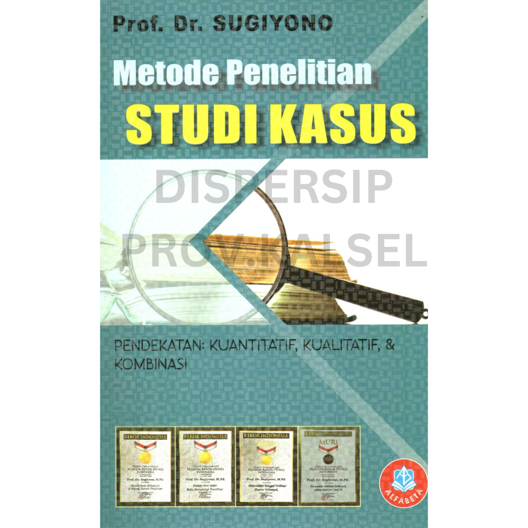 Cover Metode penelitian studi kasus :  pendekatan : kuantitatif, kualitatif dan kombinasi / Sugiyono ; editor, Rina fadliah
