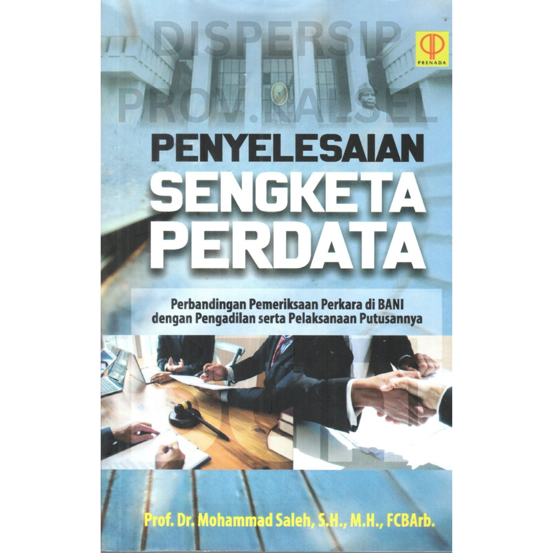 Cover Penyelesaian sengketa perdata :  perbandingan pemeriksaan perkara di BANI dengan pengadilan serta pelaksanaan putusannya / Mohammad saleh