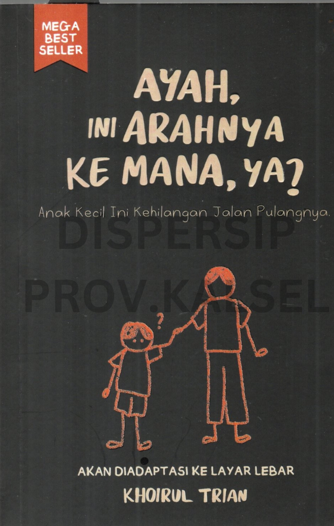 Cover Ayah, ini arahnya kemana, ya? :  anak kecil ini kehilangan jalan pulangnya / Khoirul trian ; penyunting, nadhifa khairunnisa