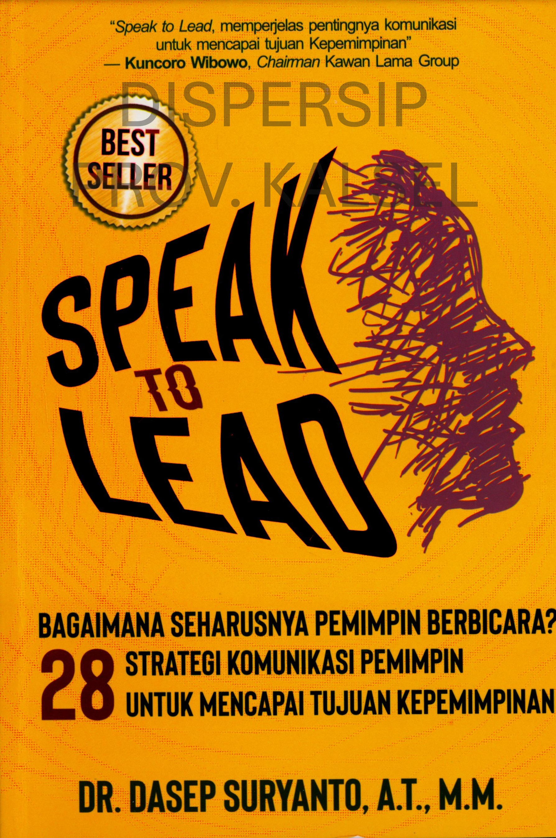 Cover Speak To Lead :  28 Strategi Komunikasi Pemimpin untuk Mencapai Tujuan Kepemimpinan