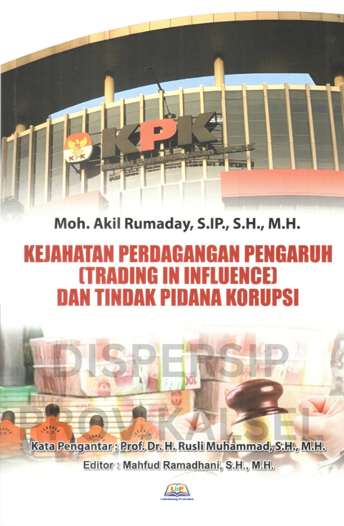 Cover Kejahatan perdagangan pengaruh (Trading in influence) dan tindak pidana korupsi / Moh. akil rumaday ; editor, mahfud ramadhani