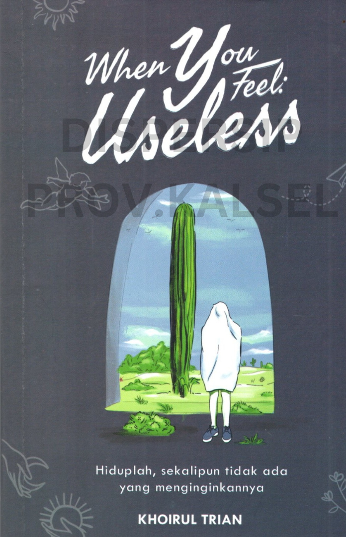 Cover When you feel useless :  hiduplah, sekalipun tidak ada yang menginginkannya / Khoirul trian; penyunting, Nadhifa khairunnisa