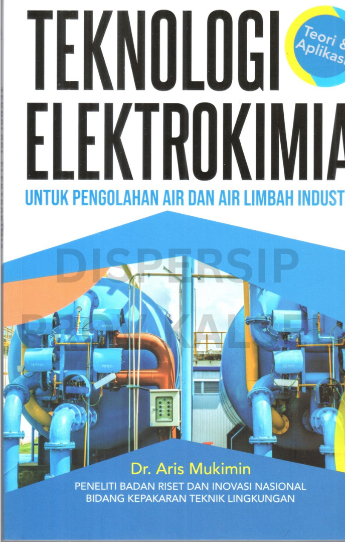 Cover Teknologi elektrokimia :  untuk pengolahan air dan air limbah industri / Aris mukmin ; editor, Lidya mayasari