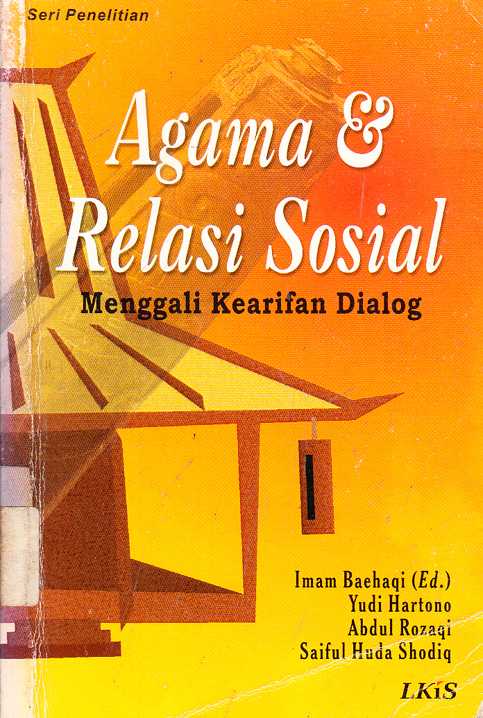 Cover Agama dan relasi sosial : menggali kearifan dialog / Imam Baehaqi [ed.], Yudi Hartono, Abdul Rozaqi, Saiful Huda Sodiq ; editor, Imam Baehaqi