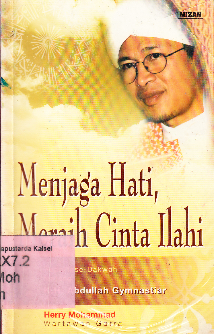 Cover Menjaga hati, meraih cinta Ilahi : reportase-dakwah K.H. Abdullah Gymnastiar / Herry Mohammad