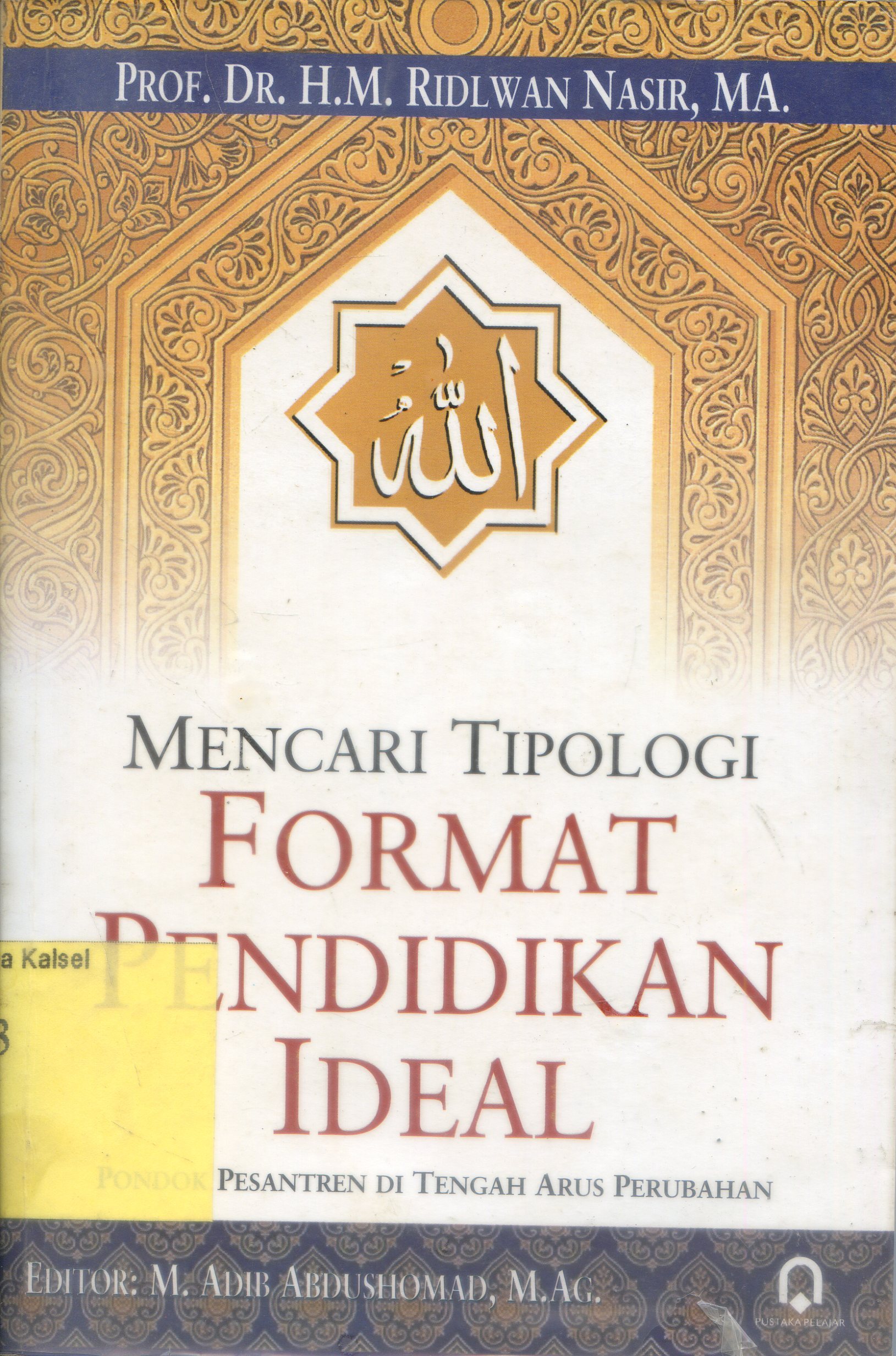 Cover Mencari tipologi format pendidikan ideal : pondok pesantren di tengah perubahan / Ridlwan Nasir ; editor, Adib Abdushomad.