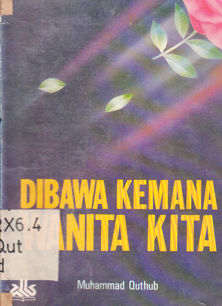 Cover Dibawa kemana wanita kita / Muhammad Quthub ; penerjemah, R.B. Irawan, Fauzi Rahman