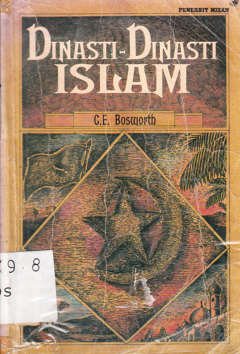 Cover Dinasti-dinasti Islam / G.E. Bosworth ; penerjemah, Ilyas Hasan ; penyunting, Rachmat Taufiq Hidayat