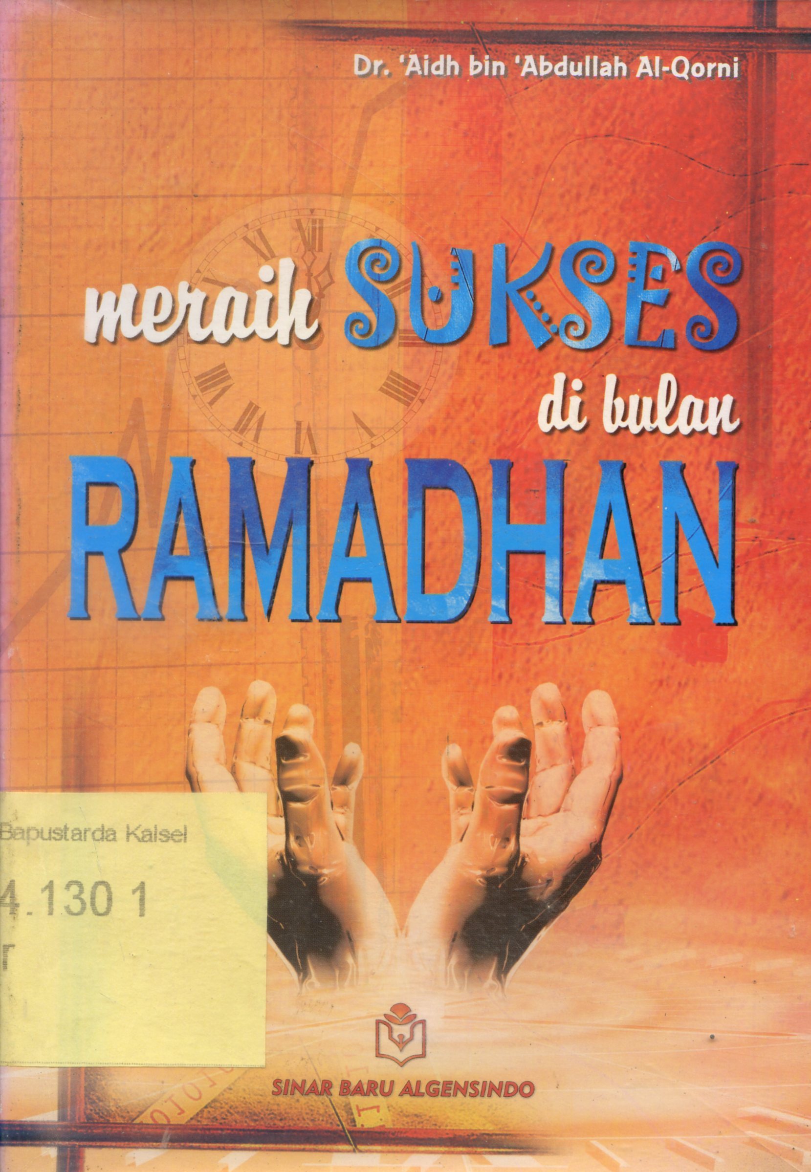 Cover Meraih Sukses Di Bulan Ramadhan / 'Aidh bin 'Abdullah Al-Qarni ; penerjeman, Bahrun Abubakar Ihsan Zunaidi ; editor, Anida Rahman