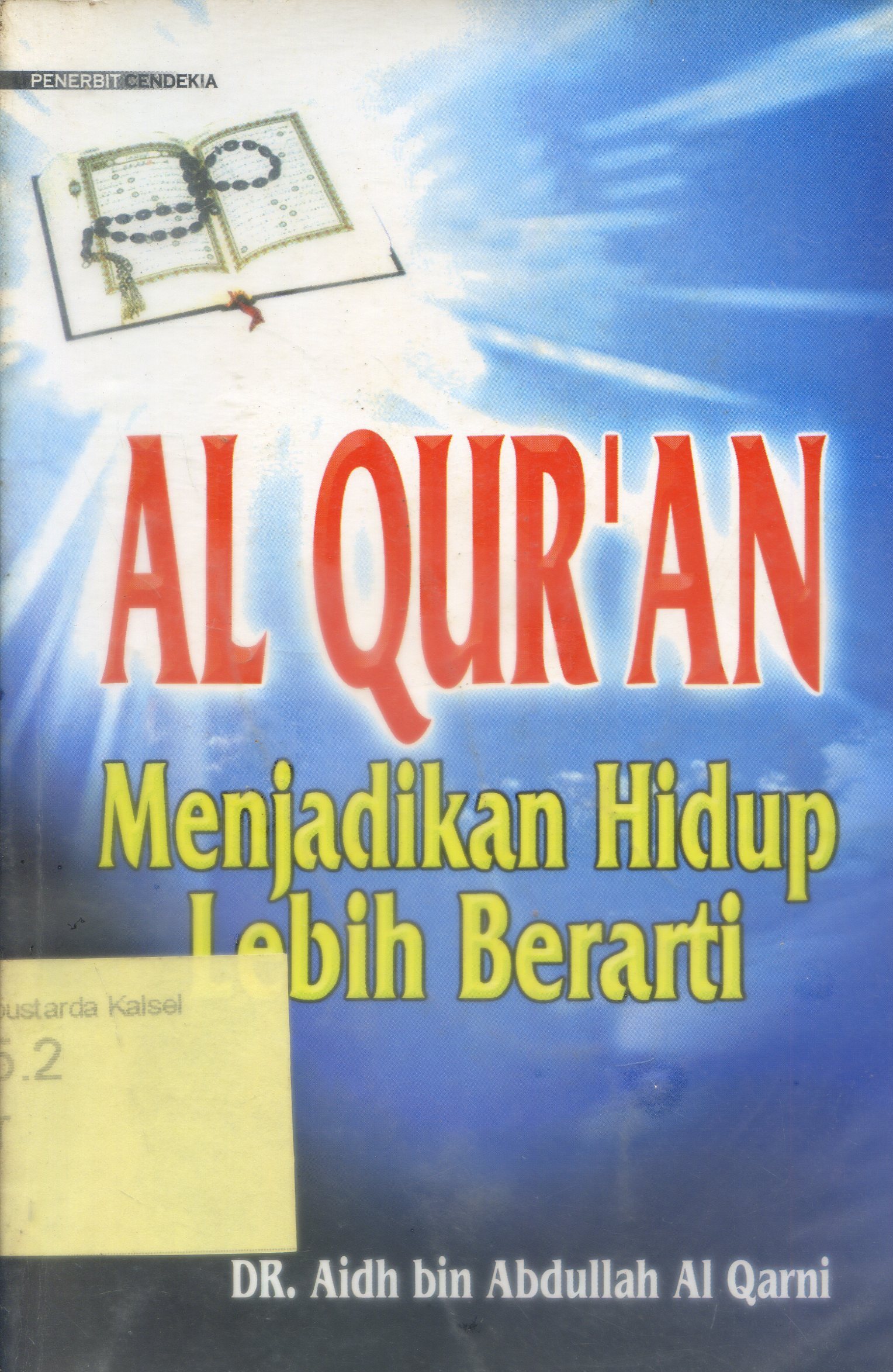 Cover Al Qur'an menjadikan hidup lebih berarti / Aidh bin Abdullah Al Qarni ; penerjemah, Abdul Syukur Abdurrazaq ; editor, Mukhlis B. Mukri, Fajar Inayati