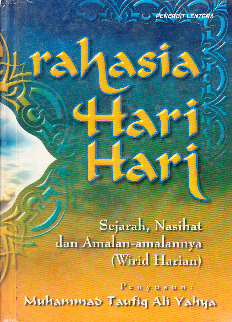 Cover Rahasia hari - hari sejarah, nasihat dan amalan - amalannya (wirid harian) / Muhammad Taufiq Ali Yahya