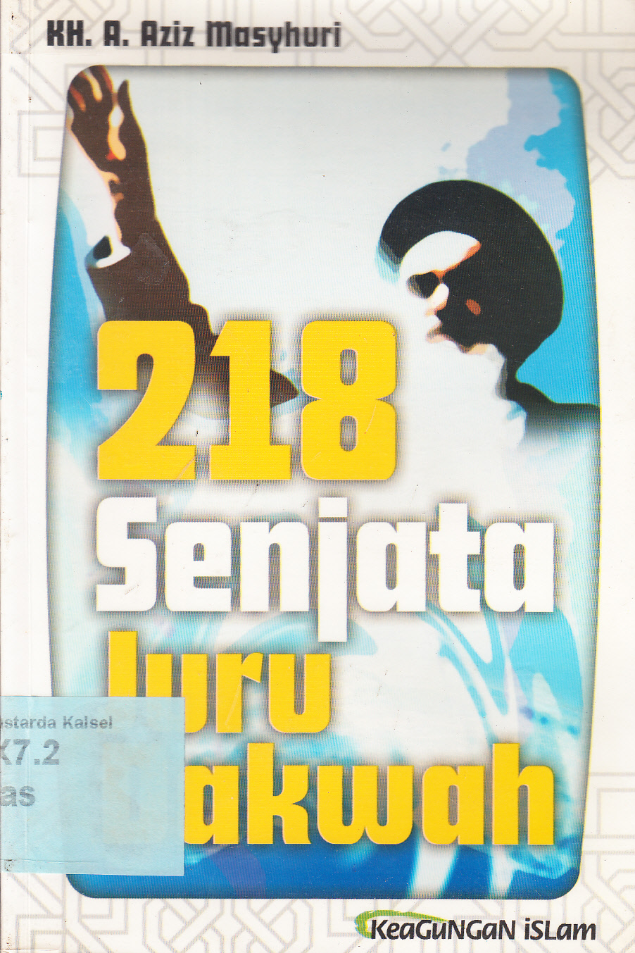 Cover 218 Senjata Juru Dakwah / H. Aziz Masyhuri ; editor, Fulex
