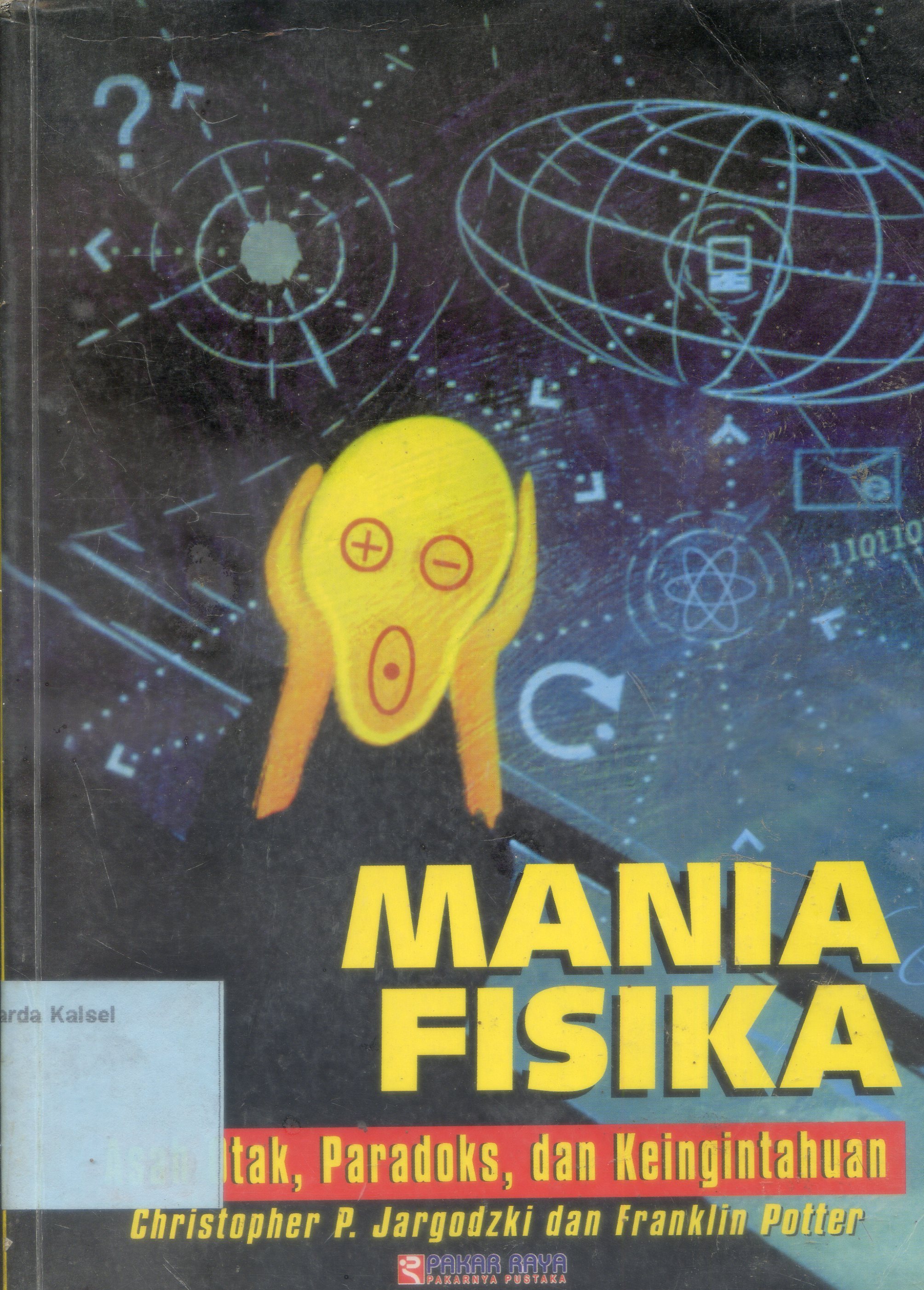 Cover Mania Fisika :  Asah Otak, Paradoks dan Keingintahuan / Christopher P. Jargodzki, Franklin Potter ; Penerjemah Ervina Yudha Kusuma ; Editor, Rudiyanto
