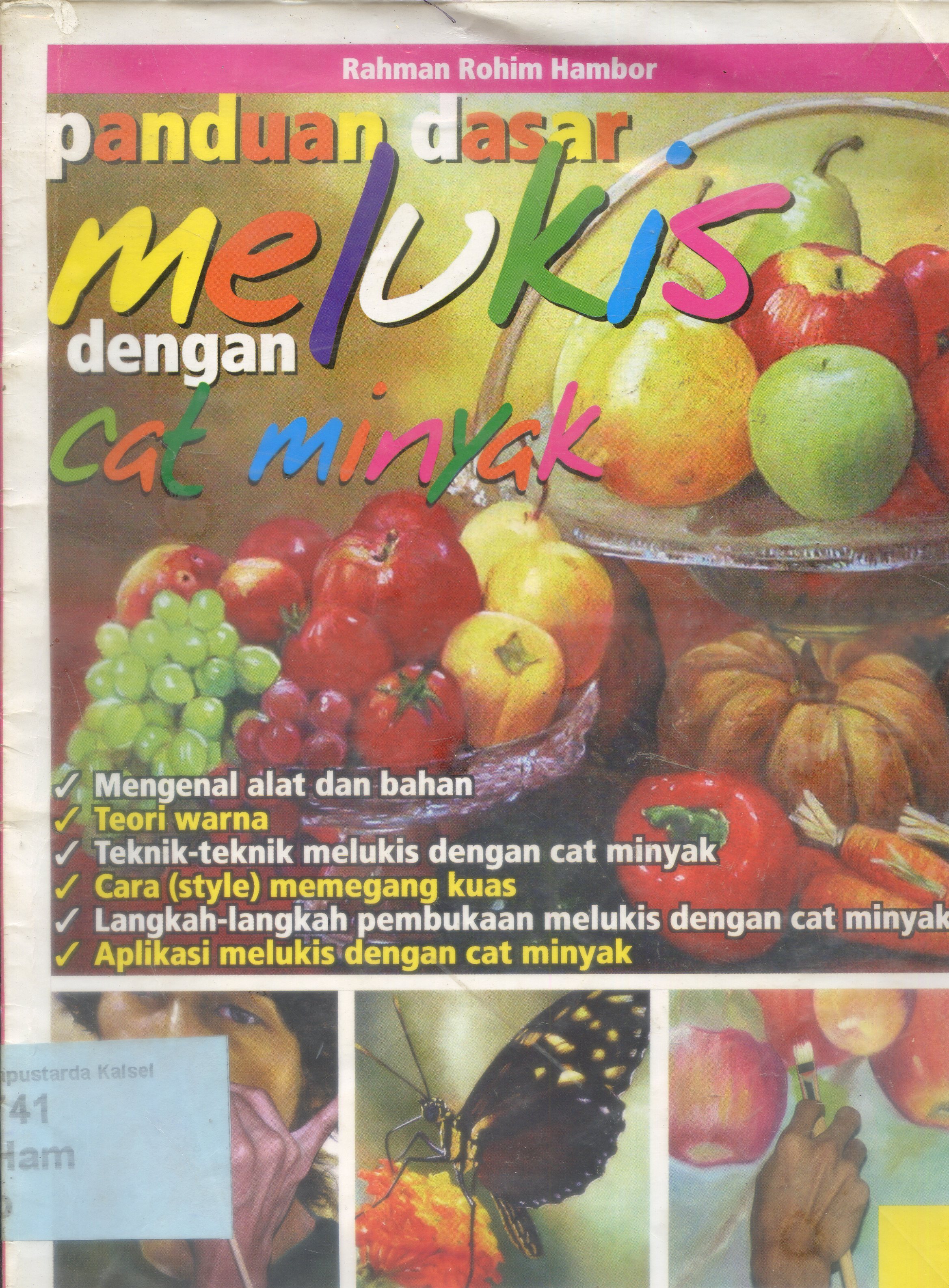 Cover Panduan Dasar Melukis Dengan Cat Minyak / Rahman Rohim Hambor ; penyunting, Fuad Izzudin.